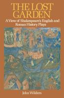 The Lost Garden: A View of Shakespeare's English and Roman History Plays 0333244702 Book Cover