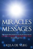 Miracles and Messages: True Stories That Remind Us We Are Not Alone, But Are Loved, Guided and Protected Throughout Our Lives 1479230308 Book Cover