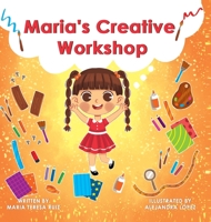 Maria's Creative Workshop: A Story that supports creativity in young children B08RRKNMWJ Book Cover