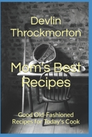 Mom's Best Recipes: Good Old-Fashioned Recipes for Today's Cook 1973202654 Book Cover