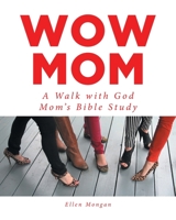 Wow Mom: A Walk with God: Mom's Bible Study 1646700325 Book Cover