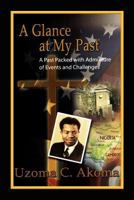 A Glance at My Past: A Past Packed with Admixture of Events and Challenges 1469153149 Book Cover