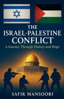 The Israel-Palestine Conflict Subtitle: A Jo Safik Mansoori Through History and Hope B0FRBSC718 Book Cover