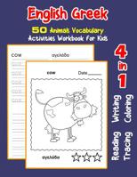 English Greek 50 Animals Vocabulary Activities Workbook for Kids: 4 in 1 reading writing tracing and coloring worksheets (English Activities Book for Children) 1072024969 Book Cover