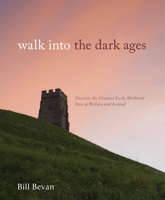 Walk into the Dark Ages: Discover the Greatest Early Medieval Sites of Britain and Ireland 0711234116 Book Cover