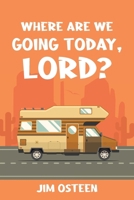 Where Are We Going Today, Lord? B0DV6LDRXH Book Cover