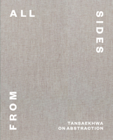 From All Sides: Tansaekhwa on Abstraction 0966350391 Book Cover