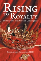 Rising to Royalty: Manifesting the Bride of Christ Jesus 1504953924 Book Cover