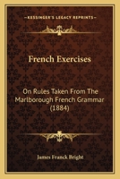 French Exercises: On Rules Taken from the Marlborough French Grammar 1165330377 Book Cover