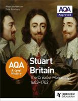 Aqa A-Level History: Stuart Britain and the Crisis of Monarchy 1603-1702 1471837726 Book Cover