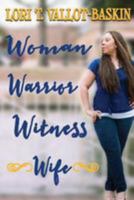 Woman. Warrior. Witness. Wife. 1544189613 Book Cover
