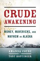 Crude Awakening: Money, Mavericks, and Mayhem in Alaska 1568584474 Book Cover