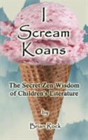 I Scream Koans: The Secret Zen Wisdom of Children's Literature 0975441167 Book Cover