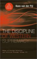 The Discipline of Western Supremacy: Modes of Foreign Relations and Political Economy, Volume III 0745323189 Book Cover