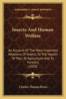 Insects and Human Welfare: An Account of the More Important Relations of Insects to the Health of Man, to Agriculture, and to Forestry 1019117737 Book Cover