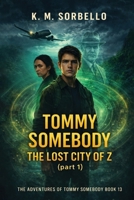 Tommy Somebody: The Lost City of Z (Part 1) (The Adventures of Tommy Somebody) 1807647536 Book Cover