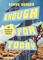 Enough for Today: Forty Reflections for Surviving the Wilderness 1514012545 Book Cover