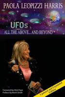 UFOs: All the Above...And Beyond: Essays and Interviews with Experts in the Field of UFOs and Related Phenomena 1539772853 Book Cover
