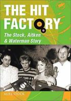 The Hit Factory: The Stock, Aitken and Waterman Story 1843307294 Book Cover