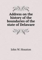 Address on the History of the Boundaries of the State of Delaware 1022177621 Book Cover