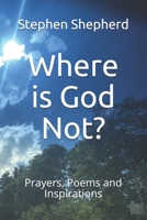 Where is God Not?: Prayers, Poems and Inspirations B096CXN65D Book Cover