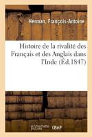 Histoire De La Rivalite Des Francais Et Des Anglais Dans L'Inde (1852) 1278372318 Book Cover