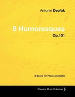 8 Humoresques - Op.101 - A Score for Piano and Cello 1447441192 Book Cover