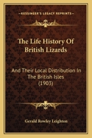 The Life-history of British Lizards and Their Local Distribution in the British Isles 1165921456 Book Cover