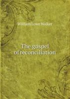 The Gospel of Reconciliation, or At-one-ment 1014636930 Book Cover