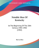 Notable Men of Kentucky at the Beginning of the 20th Century 1018118810 Book Cover