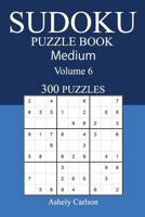 300 Medium Sudoku Puzzle Book: Volume 6 1540517713 Book Cover