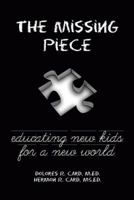 The Missing Piece: Educating New Kids for a New World 1452577269 Book Cover