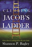 Climbing Jacob's Ladder: When there is nothing left to do, you climb. 1983980706 Book Cover