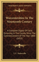 Worcestershire in the Nineteenth Century: A Complete Digest of Facts Occurring in the County 1241524815 Book Cover