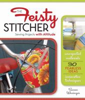 The Feisty Stitcher: Sewing Projects with Attitude 1600594654 Book Cover