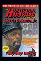 The Homicidal Handyman of Oak Park: Morris Solomon Jr.: The Sexual Crimes & Serial Murders of Morris Solomon Jr. 145674545X Book Cover