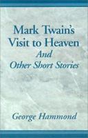 Mark Twain's Visit to Heaven: And Other Short Stories 0738807354 Book Cover
