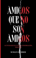 Amigos Que No Son Amigos: Actividades en la red, conspiraci�n, traici�n 3347191706 Book Cover