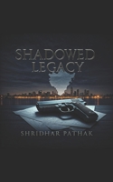SHADOWED LEGACY: Where ambition meets tradition, a dreamer and a visionary uncover a tangled conspiracy, fighting to build a future worth believing in B0DV37HQNF Book Cover
