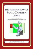 The Best Ever Book of Mail Carrier Jokes: Lots and Lots of Jokes Specially Repurposed for You-Know-Who 1477675418 Book Cover