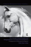 The Concept 'horse' Paradox and Wittgensteinian Conceptual Investigations: A Prolegomenon to Philosophical Investigations 1138259683 Book Cover