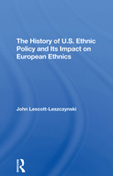 The History of U.S. Ethnic Policy and Its Impact on European Ethnics 0367292823 Book Cover