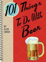 101 Things to Do with Beer 142364302X Book Cover