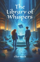 The Library of Whispers (The Lost Libraries) B0FC6XWV5V Book Cover