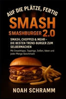 SMASHBURGER 2.0 – Die besten Trend-Burger zum Selbermachen: Smash, Chopped, Soßen & mehr – kreative Burgerideen mit Tipps, Toppings und Geschmacksgarantie (German Edition) B0FJ5WC87L Book Cover