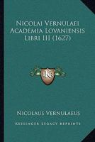 Nicolai Vernulaei Academia Lovaniensis Libri III (1627) 1166189139 Book Cover