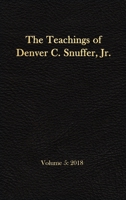 The Teachings of Denver C. Snuffer, Jr. Volume 5: 2018: Reader's Edition Hardback, 6 x 9 in. 1951168682 Book Cover
