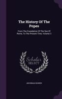 The History of the Popes: From the Foundation of the See of Rome to the Present Time, Volume III 114940809X Book Cover