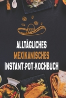 Alltägliches mexikanisches Instant-Pot-Kochbuch: Regionale Klassiker schnell und einfach gemacht B0BF2XCKQX Book Cover
