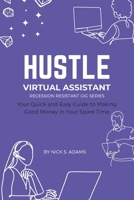 Hustle: Virtual Assistant: Your Quick and Easy Guide to Making Good Money in Your Spare Time (Hustle: Your Quick and Easy Guide to Making Good Money in Your Spare Time) B0FJ1W9Y4Z Book Cover